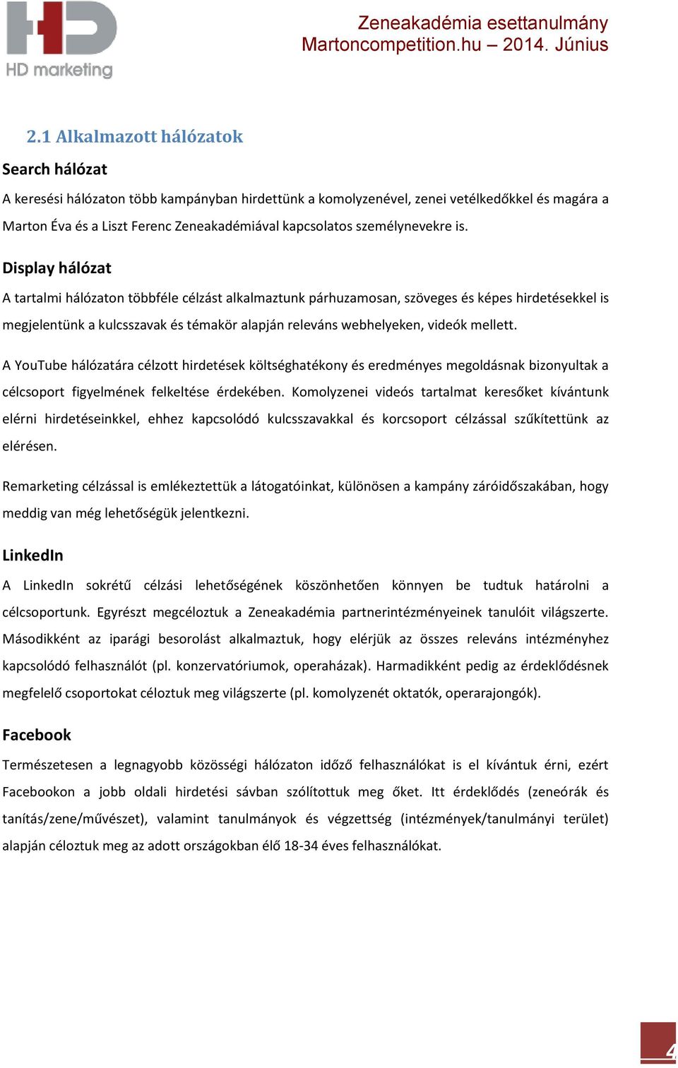 Display hálózat A tartalmi hálózaton többféle célzást alkalmaztunk párhuzamosan, szöveges és képes hirdetésekkel is megjelentünk a kulcsszavak és témakör alapján releváns webhelyeken, videók mellett.