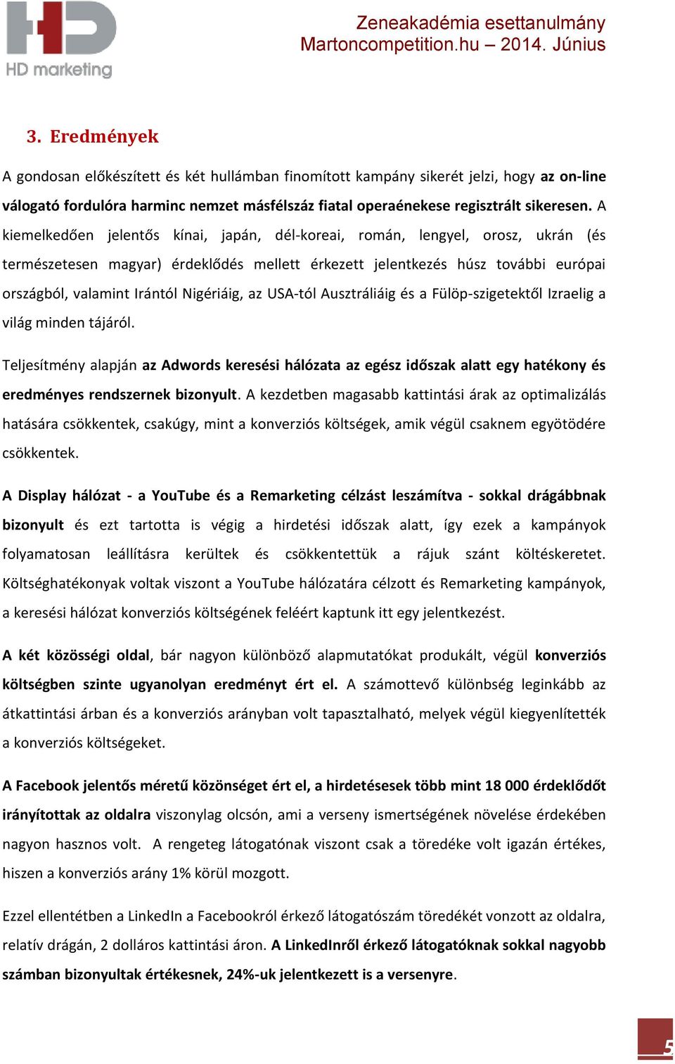 Nigériáig, az USA-tól Ausztráliáig és a Fülöp-szigetektől Izraelig a világ minden tájáról.