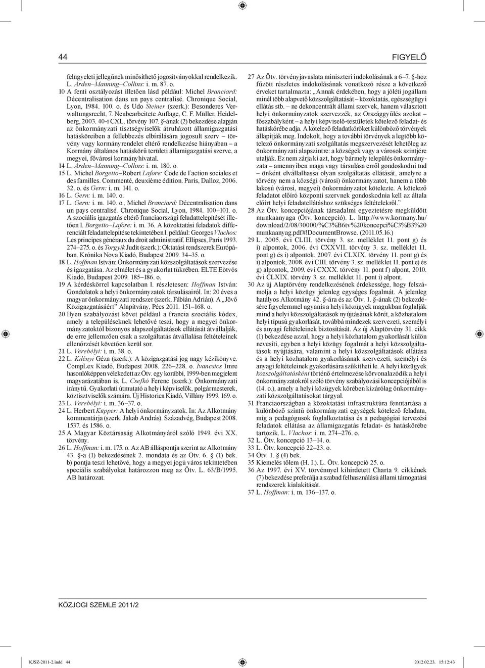 ): Besonderes Verwaltungsrecht, 7. Neubearbeitete Auflage, C. F. Müller, Heidelberg, 2003. 40-i CXL. törvény 107.