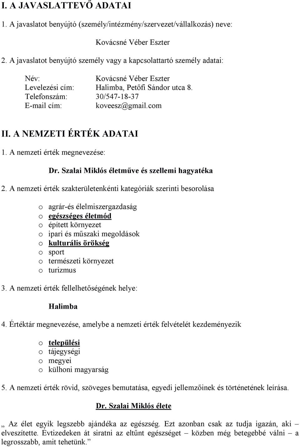 com II. A NEMZETI ÉRTÉK ADATAI 1. A nemzeti érték megnevezése: Dr. Szalai Miklós életműve és szellemi hagyatéka 2.