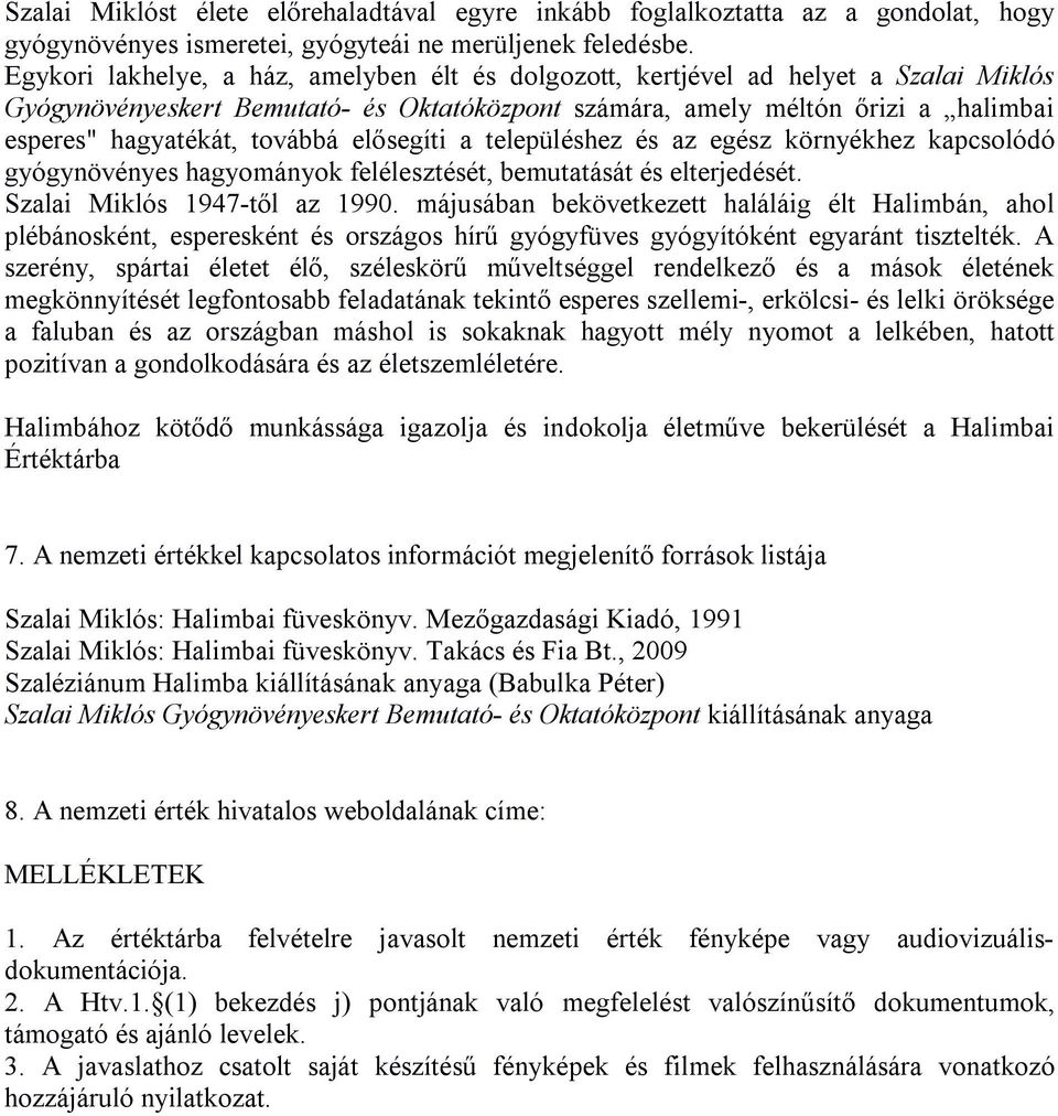 továbbá elősegíti a településhez és az egész környékhez kapcsolódó gyógynövényes hagyományok felélesztését, bemutatását és elterjedését. Szalai Miklós 1947-től az 1990.