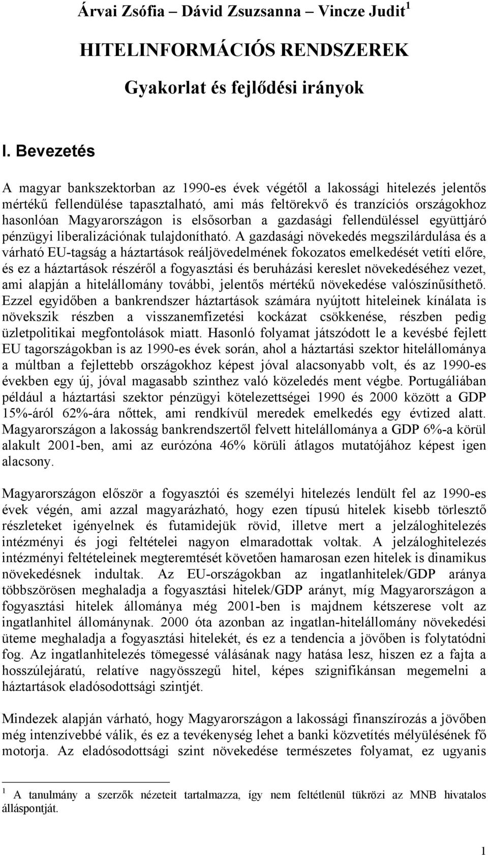 elsősorban a gazdasági fellendüléssel együttjáró pénzügyi liberalizációnak tulajdonítható.