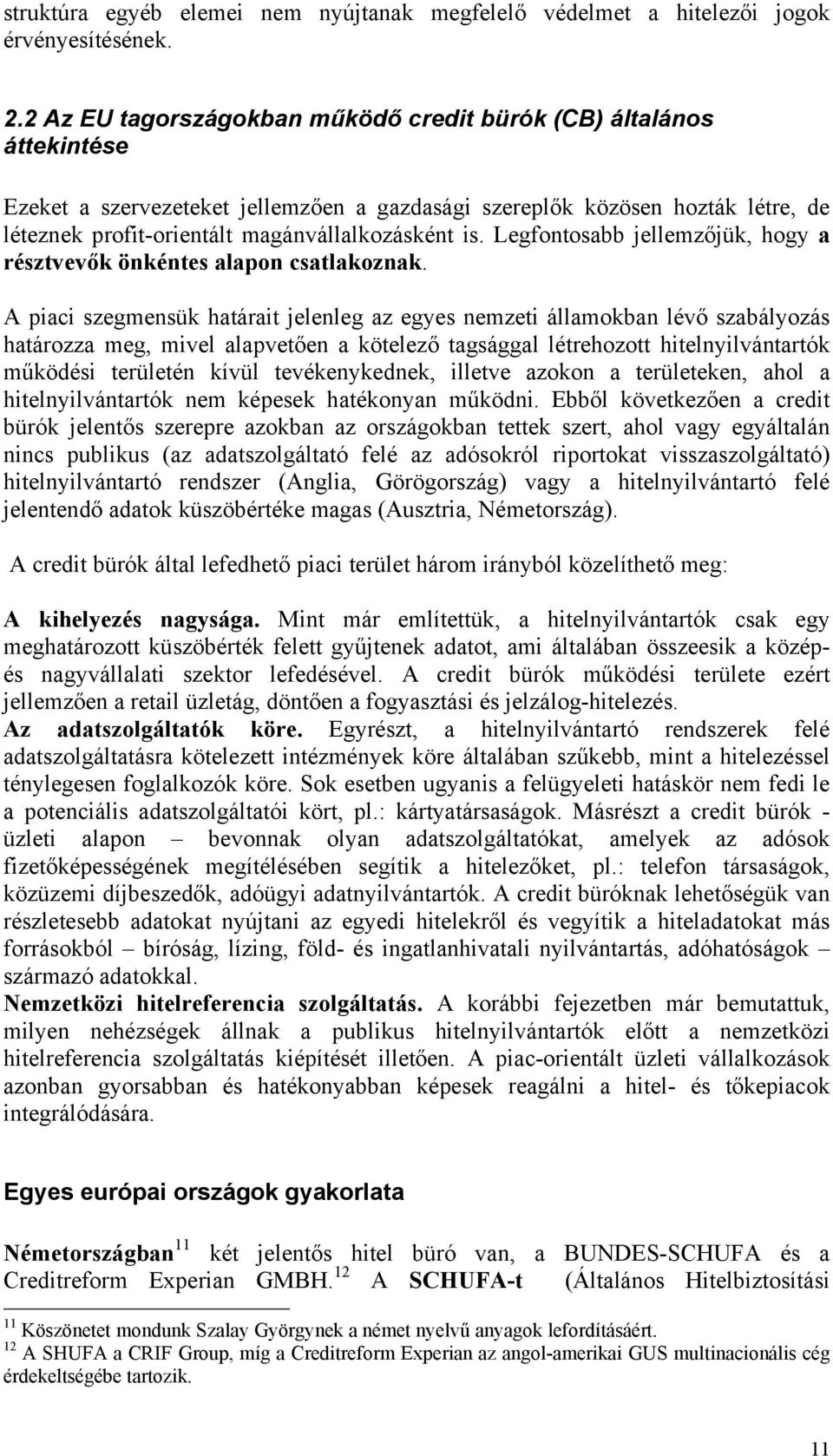 is. Legfontosabb jellemzőjük, hogy a résztvevők önkéntes alapon csatlakoznak.