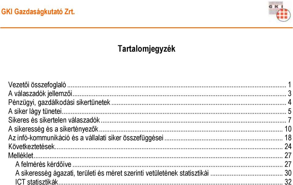 .. 7 A sikeresség és a sikertényezők... 10 Az infó-kommunikáció és a vállalati siker összefüggései.