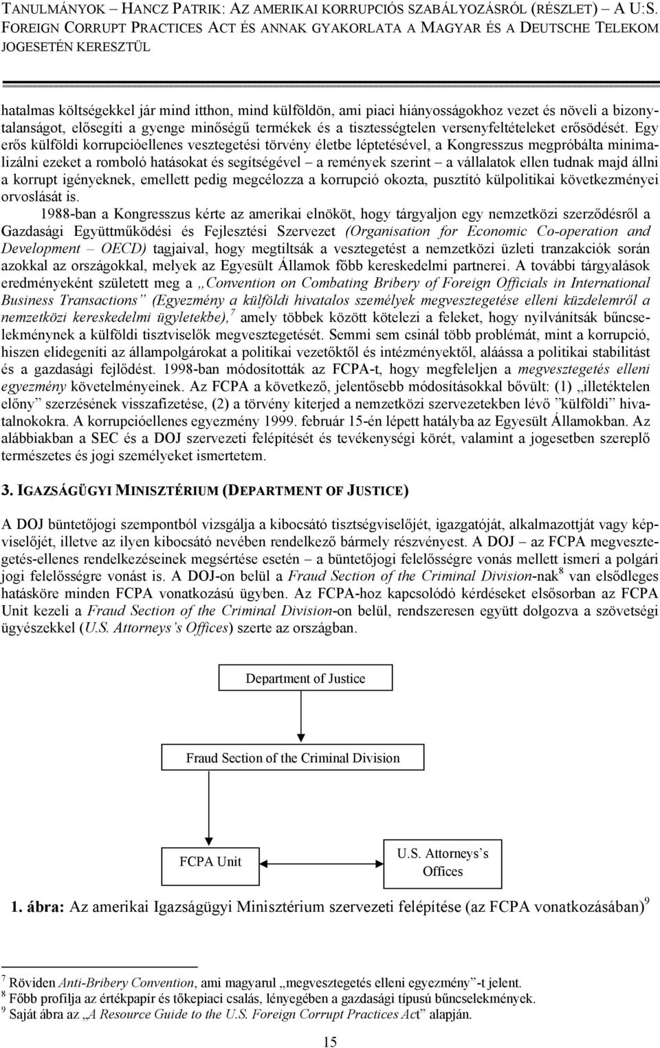 Egy erős külföldi korrupcióellenes vesztegetési törvény életbe léptetésével, a Kongresszus megpróbálta minimalizálni ezeket a romboló hatásokat és segítségével a remények szerint a vállalatok ellen