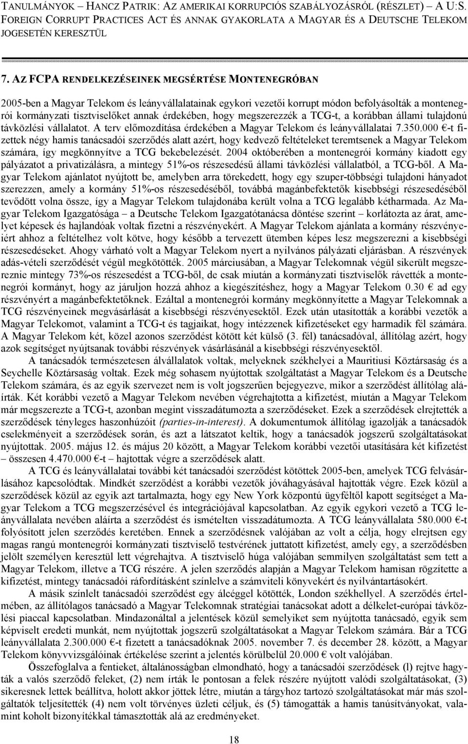000 -t fizettek négy hamis tanácsadói szerződés alatt azért, hogy kedvező feltételeket teremtsenek a Magyar Telekom számára, így megkönnyítve a TCG bekebelezését.