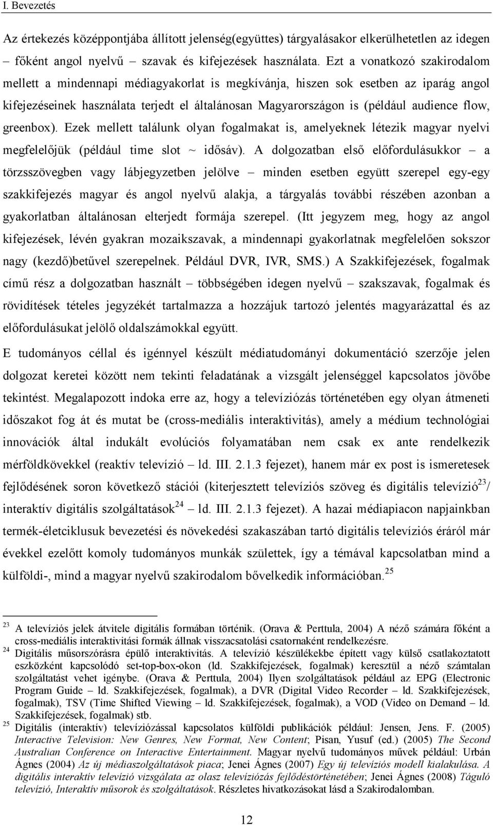 flow, greenbox). Ezek mellett találunk olyan fogalmakat is, amelyeknek létezik magyar nyelvi megfelelőjük (például time slot ~ idősáv).