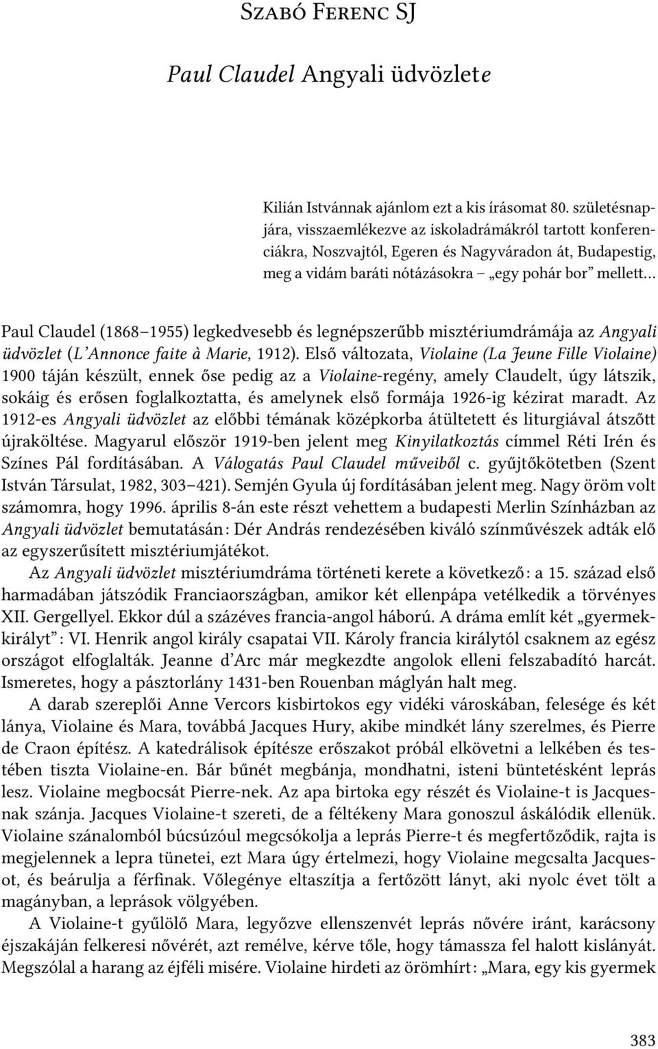 legkedvesebb és legnépszerűbb misztériumdrámája az Angyali üdvözlet (L Annonce faite à Marie, 1912).