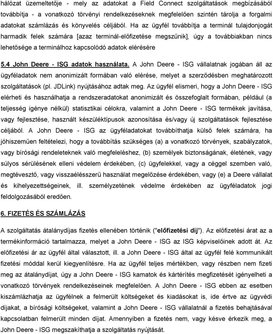 Ha az ügyfél továbbítja a terminál tulajdonjogát harmadik felek számára [azaz terminál-előfizetése megszűnik], úgy a továbbiakban nincs lehetősége a terminálhoz kapcsolódó adatok elérésére 5.