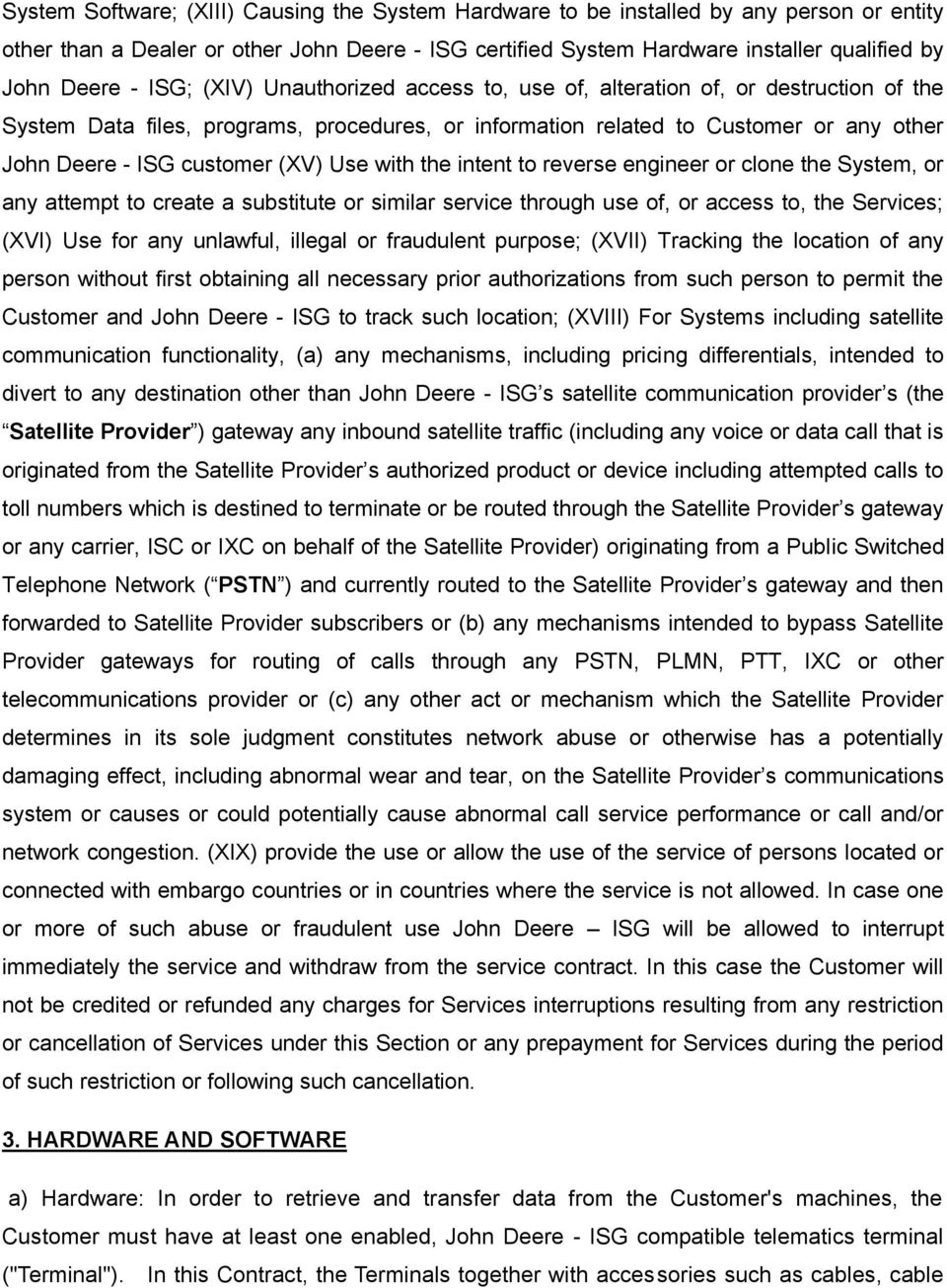 Use with the intent to reverse engineer or clone the System, or any attempt to create a substitute or similar service through use of, or access to, the Services; (XVI) Use for any unlawful, illegal