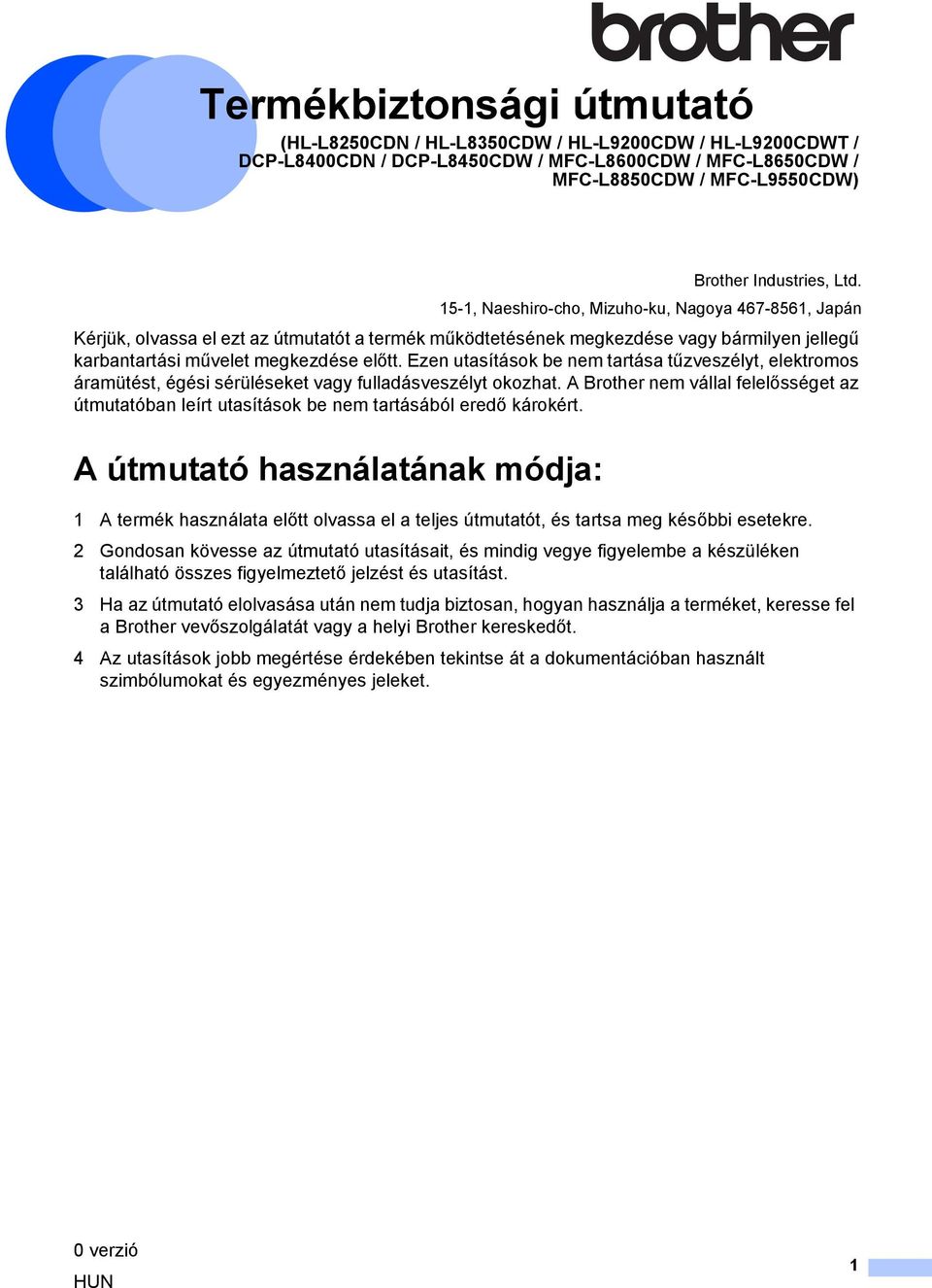 Ezen utasítások be nem tartása tűzveszélyt, elektromos áramütést, égési sérüléseket vagy fulladásveszélyt okozhat.