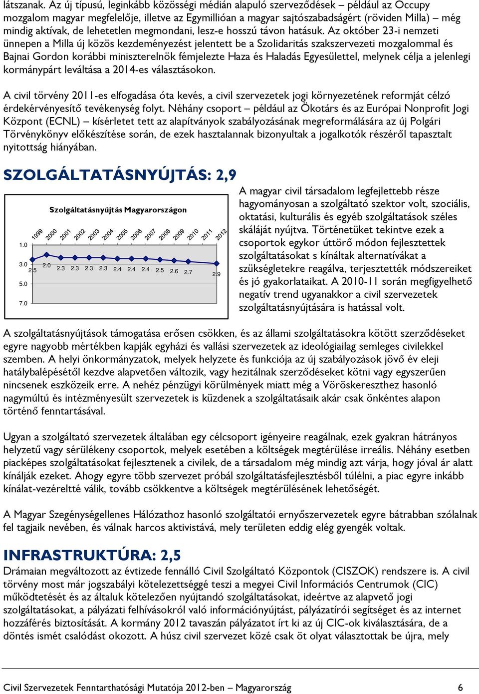 lehetetlen megmondani, lesz-e hosszú távon hatásuk.