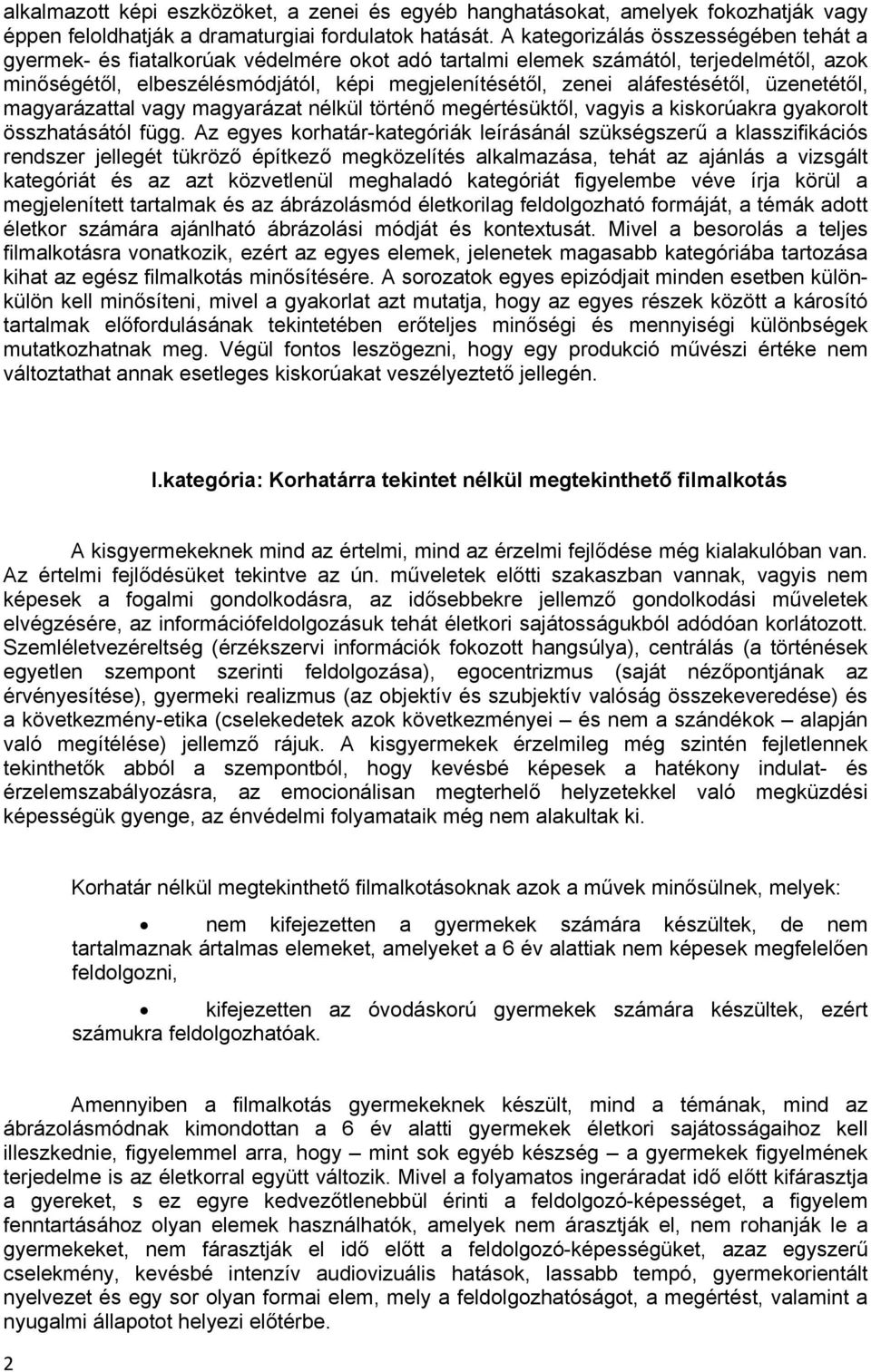 aláfestésétől, üzenetétől, magyarázattal vagy magyarázat nélkül történő megértésüktől, vagyis a kiskorúakra gyakorolt összhatásától függ.