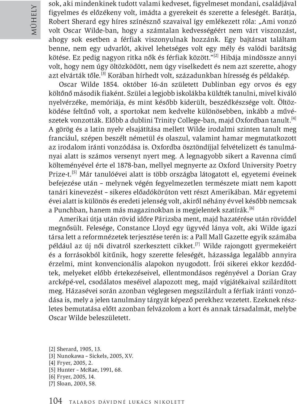 hozzánk. Egy bajtársat találtam benne, nem egy udvarlót, akivel lehetséges volt egy mély és valódi barátság kötése. Ez pedig nagyon ritka nők és férfiak között.