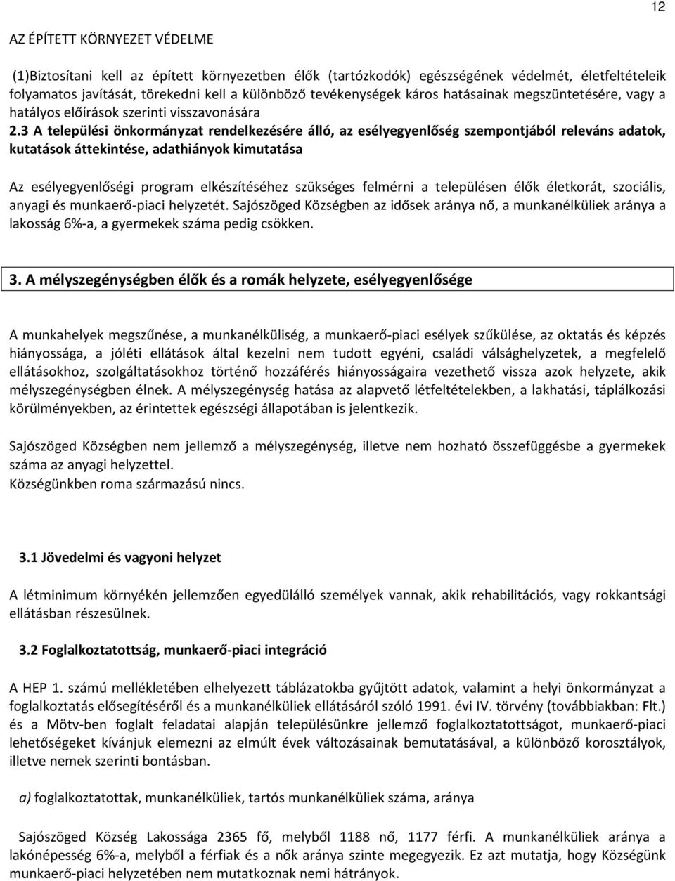 3 A települési önkormányzat rendelkezésére álló, az esélyegyenlőség szempontjából releváns adatok, kutatások áttekintése, adathiányok kimutatása Az esélyegyenlőségi program elkészítéséhez szükséges