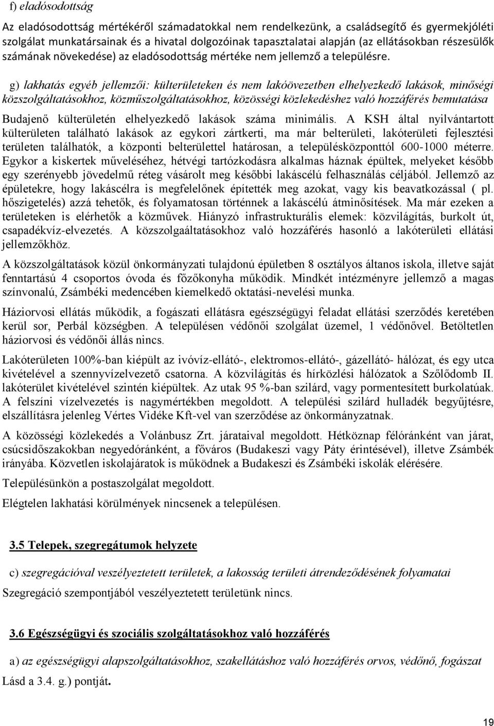 g) lakhatás egyéb jellemzői: külterületeken és nem lakóövezetben elhelyezkedő lakások, minőségi közszolgáltatásokhoz, közműszolgáltatásokhoz, közösségi közlekedéshez való hozzáférés bemutatása