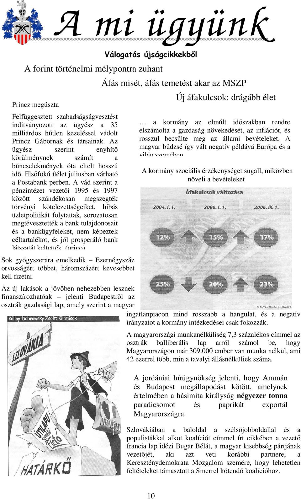 A vád szerint a pénzintézet vezetői 1995 és 1997 között szándékosan megszegték törvényi kötelezettségeiket, hibás üzletpolitikát folytattak, sorozatosan megtévesztették a bank tulajdonosait és a