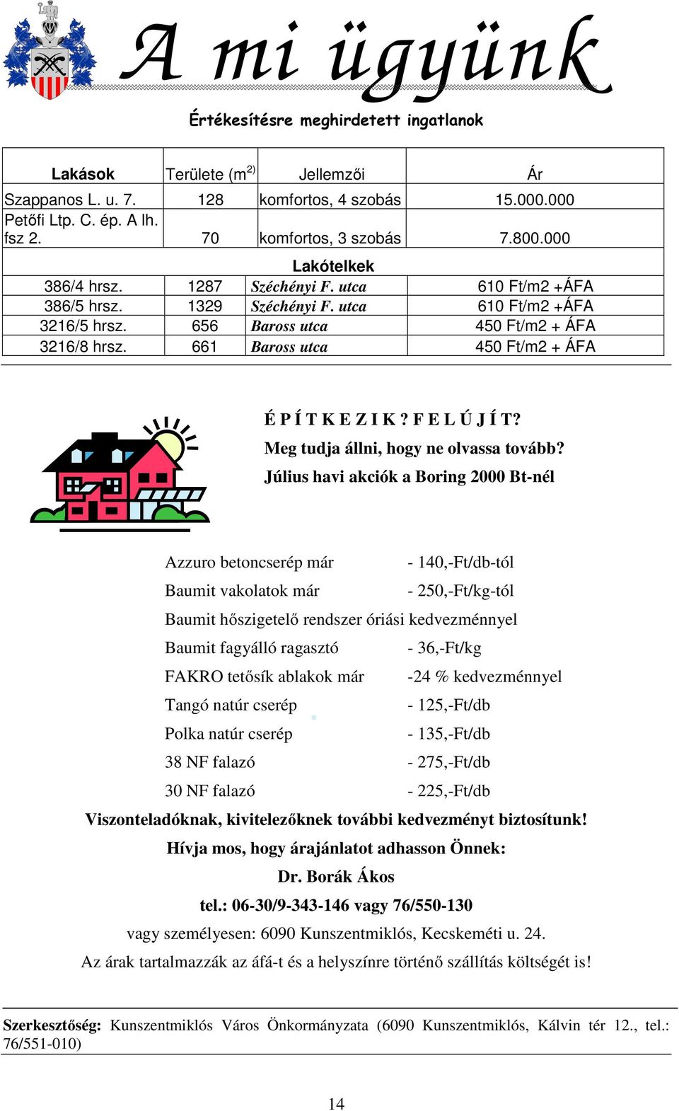 661 Baross utca 450 Ft/m2 + ÁFA É P Í T K E Z I K? F E L Ú J Í T? Meg tudja állni, hogy ne olvassa tovább?