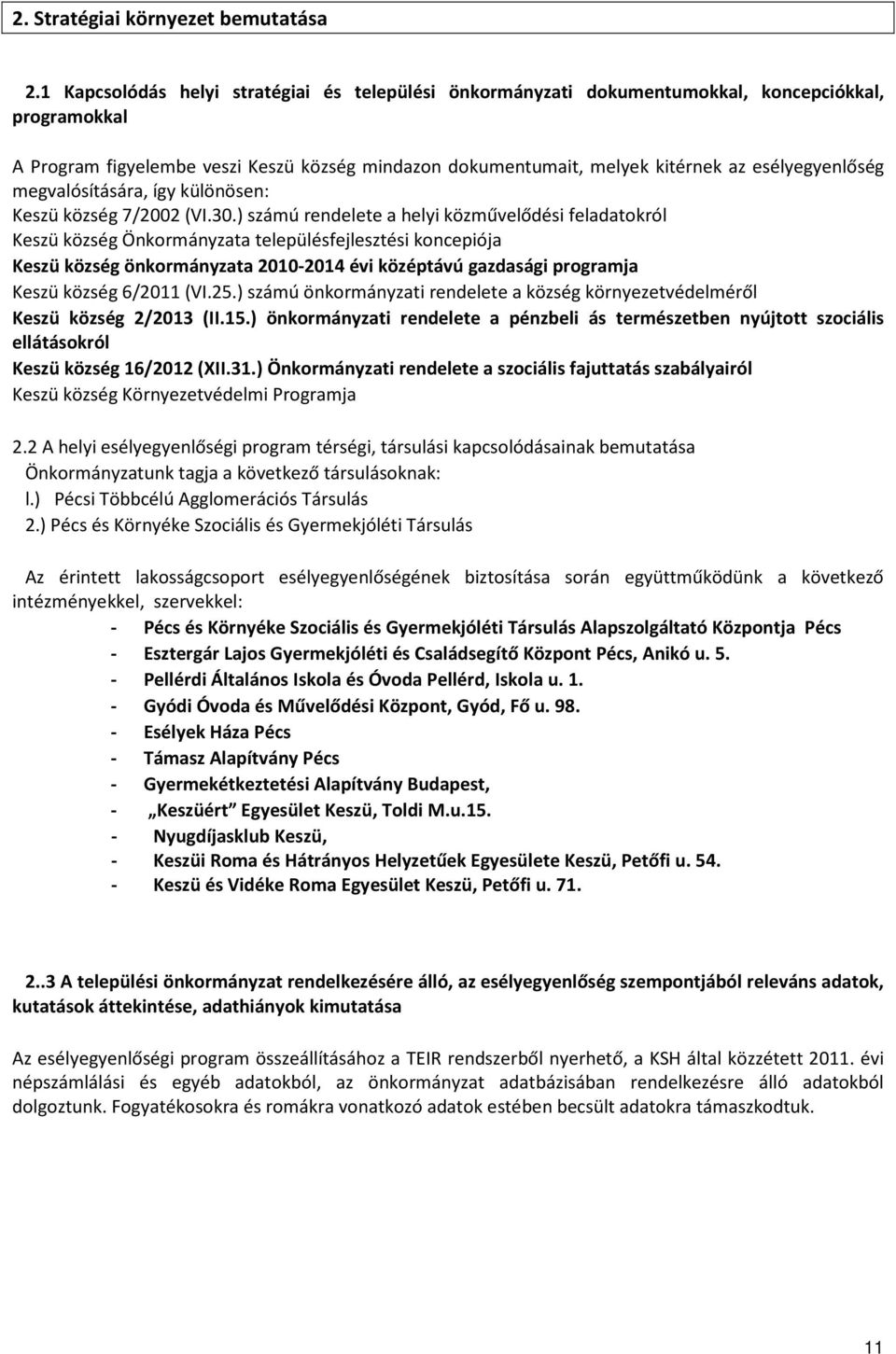 esélyegyenlőség megvalósítására, így különösen: Keszü község 7/2002 (VI.30.