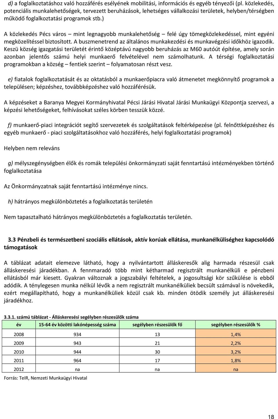 ) A közlekedés Pécs város mint legnagyobb munkalehetőség felé úgy tömegközlekedéssel, mint egyéni megközelítéssel biztosított.