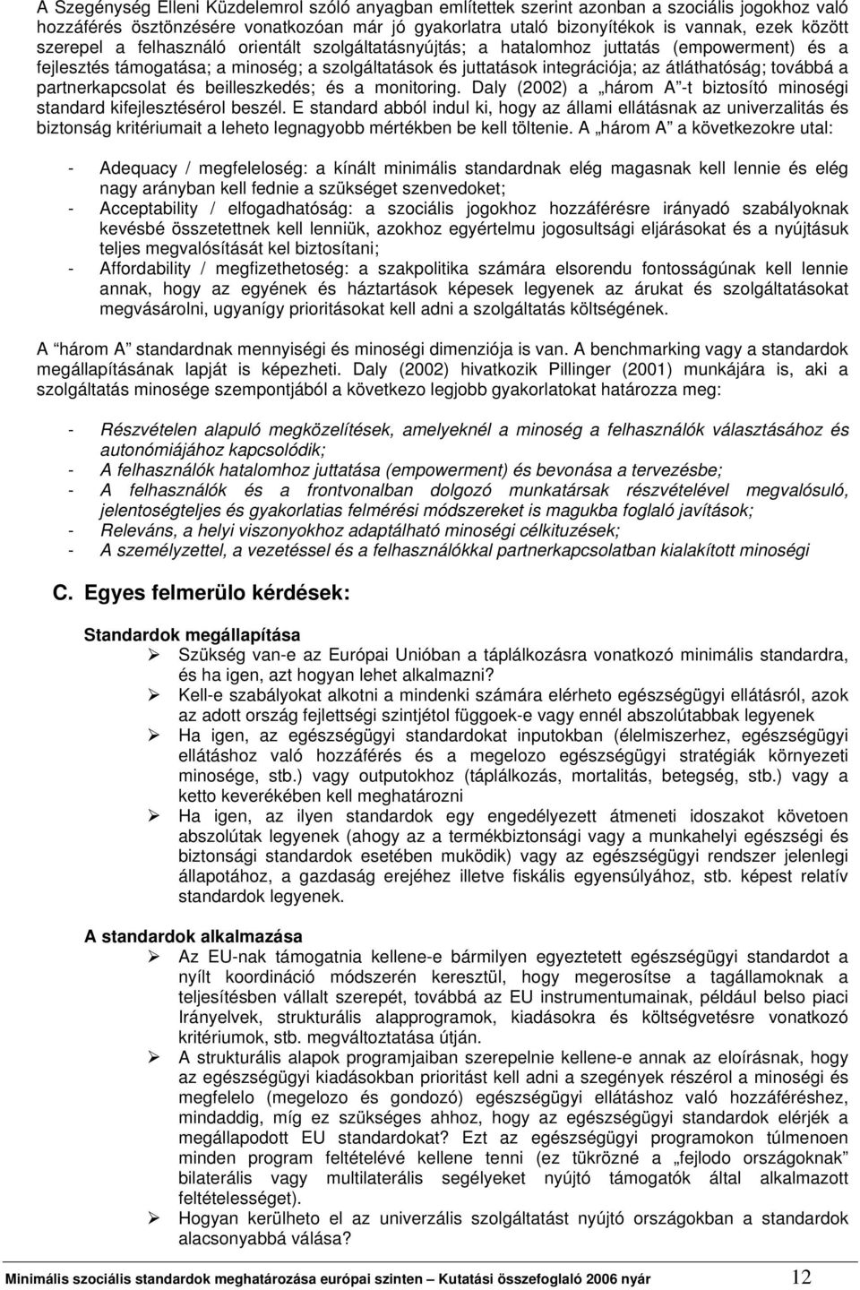 a partnerkapcsolat és beilleszkedés; és a monitoring. Daly (2002) a három A -t biztosító minoségi standard kifejlesztésérol beszél.