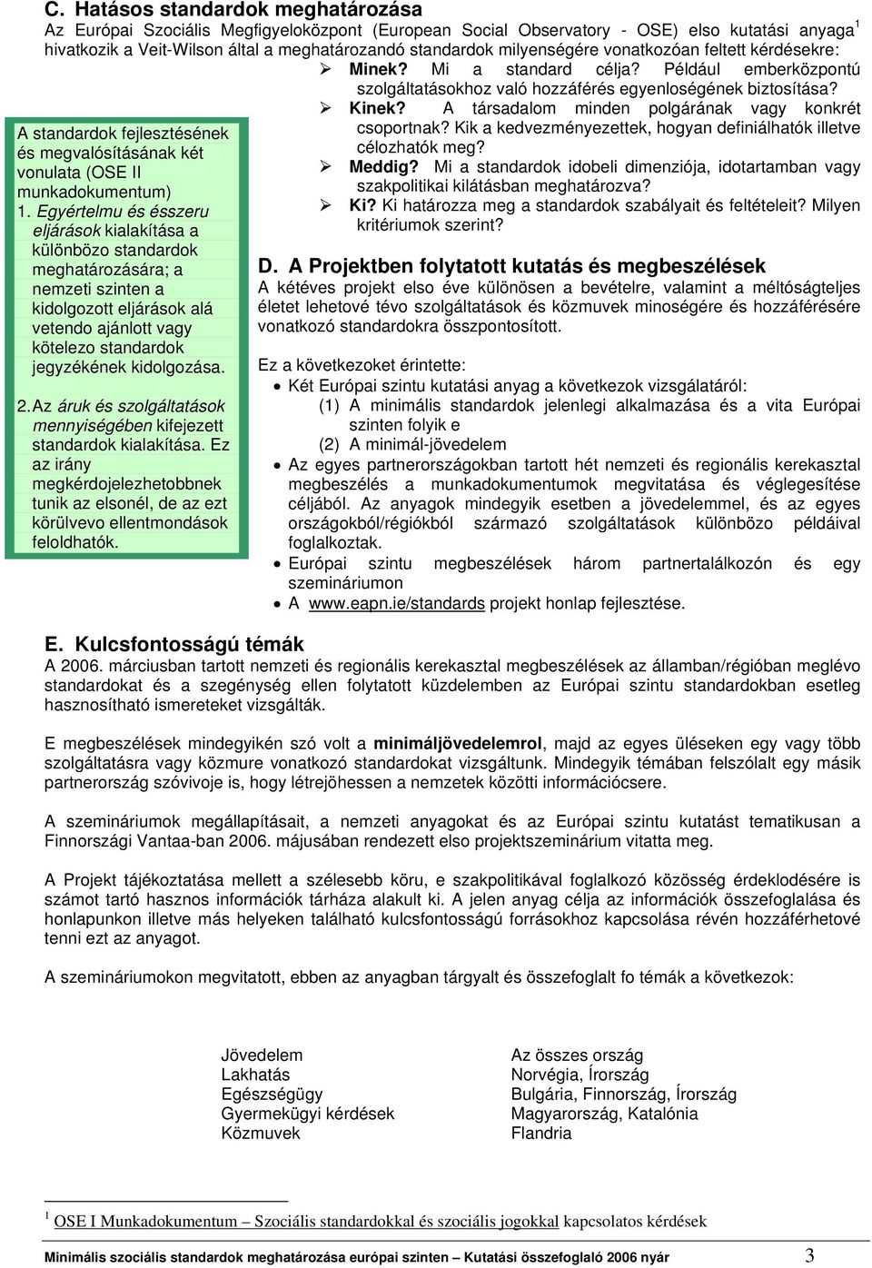 A társadalom minden polgárának vagy konkrét A standardok fejlesztésének és megvalósításának két vonulata (OSE II munkadokumentum) 1.