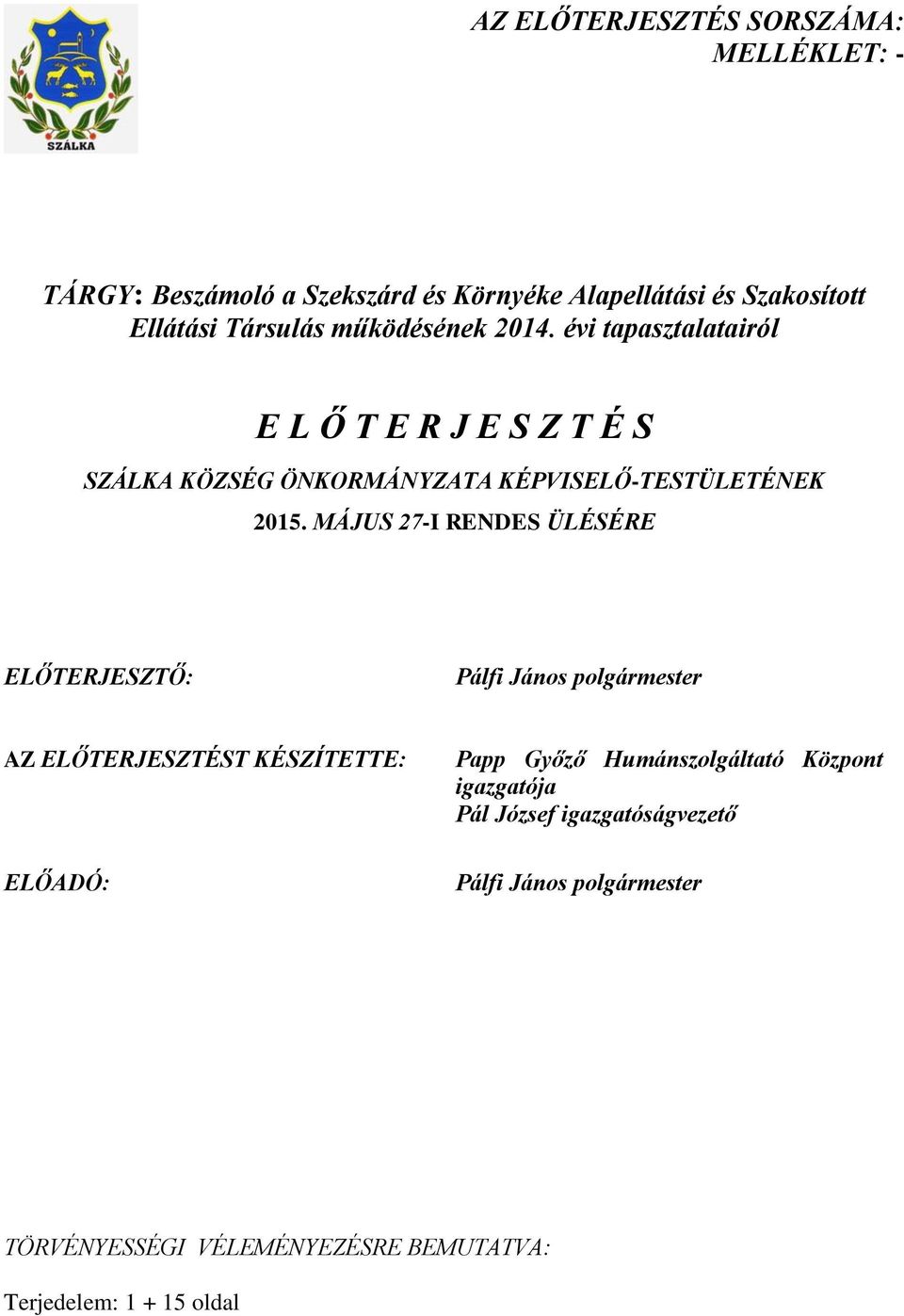 MÁJUS 27-I RENDES ÜLÉSÉRE ELŐTERJESZTŐ: Pálfi János polgármester AZ ELŐTERJESZTÉST KÉSZÍTETTE: ELŐADÓ: Papp Győző