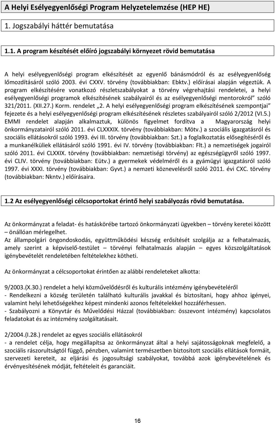 végrehajtási rendeletei, a helyi esélyegyenlőségi programok elkészítésének szabályairól és az esélyegyenlőségi mentorokról szóló 321/2011 (XII27) Korm rendelet 2 helyi esélyegyenlőségi program