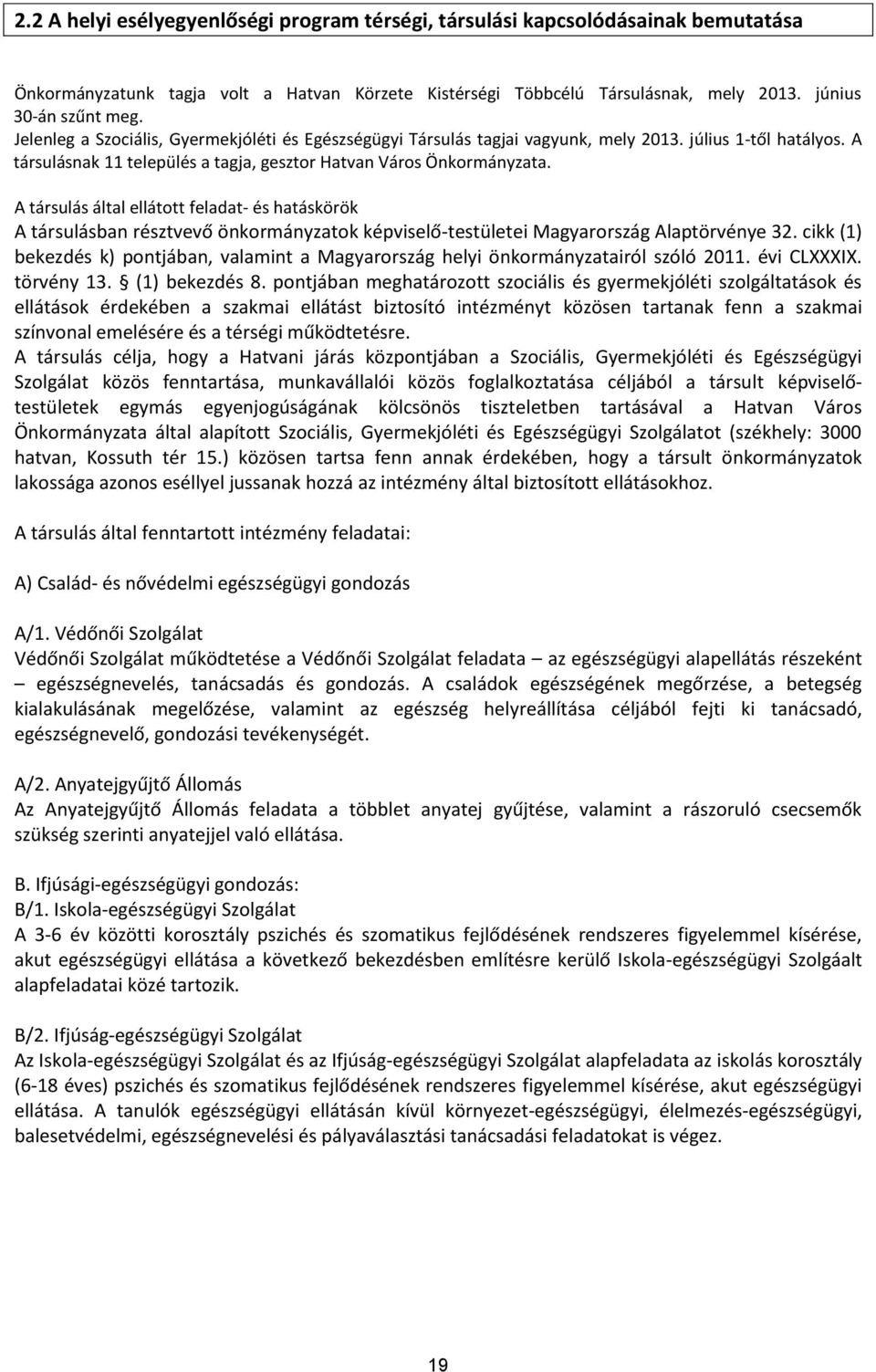 feladat- és hatáskörök társulásban résztvevő önkormányzatok képviselő-testületei Magyarország laptörvénye 32 cikk (1) bekezdés k) pontjában, valamint a Magyarország helyi önkormányzatairól szóló 2011