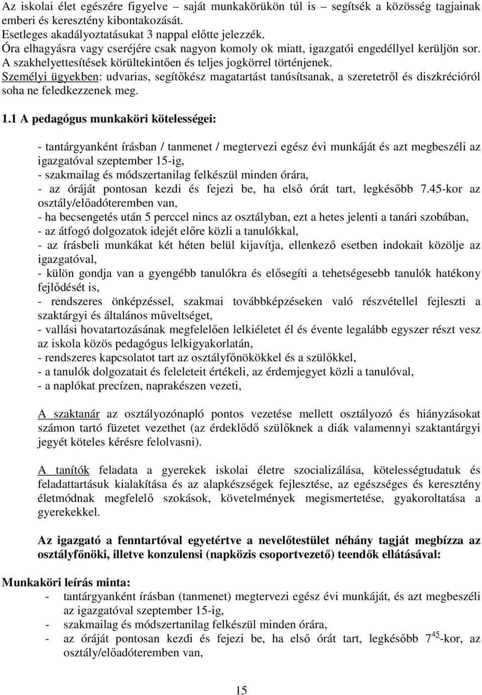 Személyi ügyekben: udvarias, segítőkész magatartást tanúsítsanak, a szeretetről és diszkrécióról soha ne feledkezzenek meg. 1.