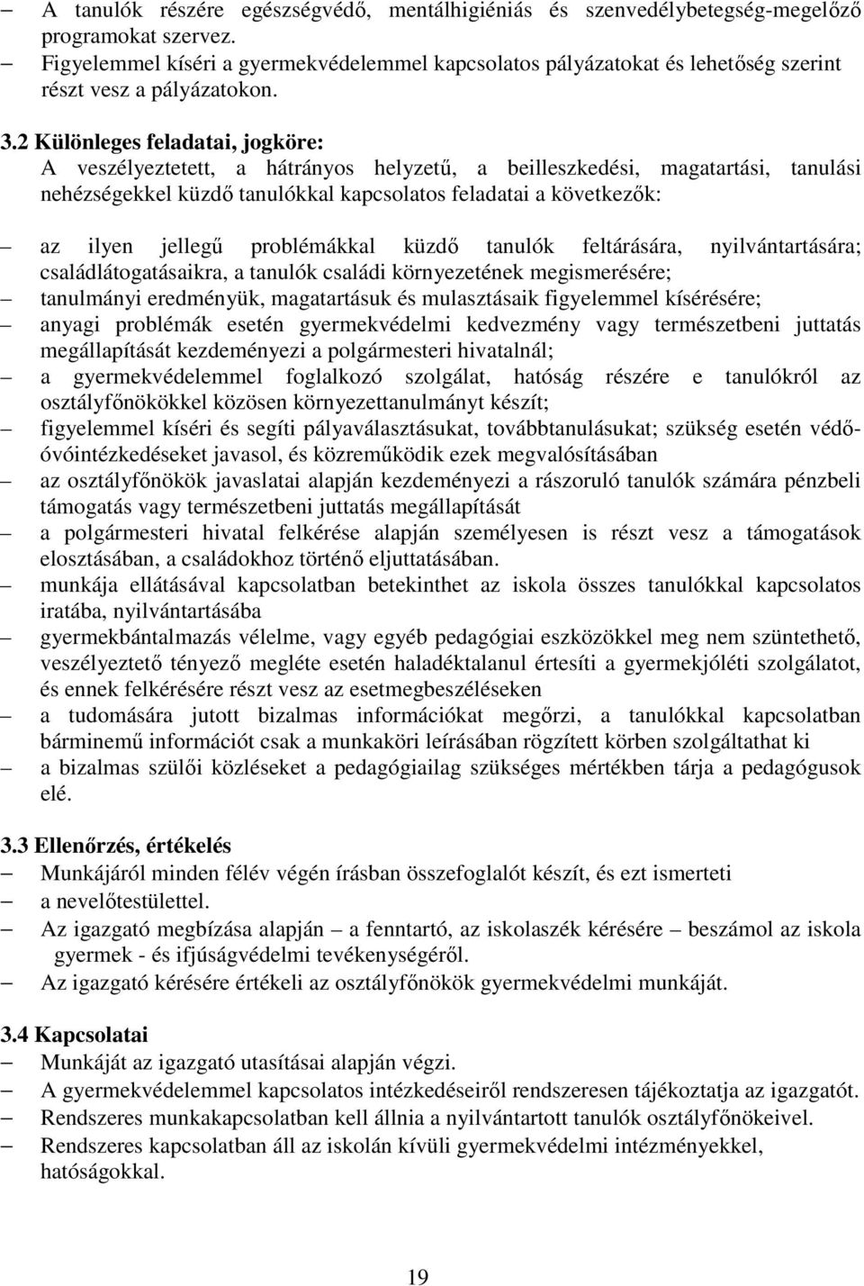 2 Különleges feladatai, jogköre: A veszélyeztetett, a hátrányos helyzetű, a beilleszkedési, magatartási, tanulási nehézségekkel küzdő tanulókkal kapcsolatos feladatai a következők: az ilyen jellegű