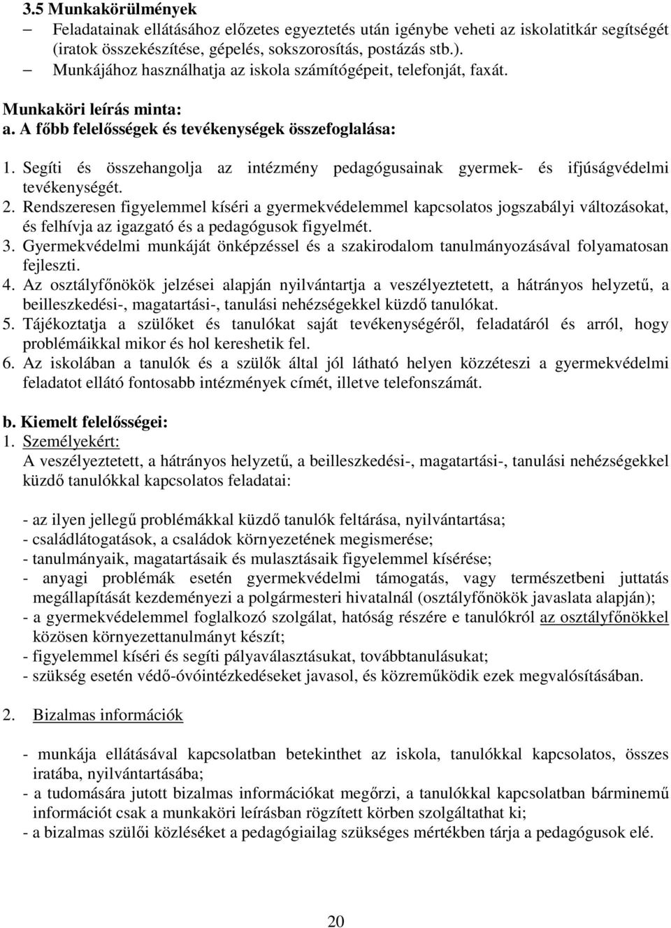 Segíti és összehangolja az intézmény pedagógusainak gyermek- és ifjúságvédelmi tevékenységét. 2.