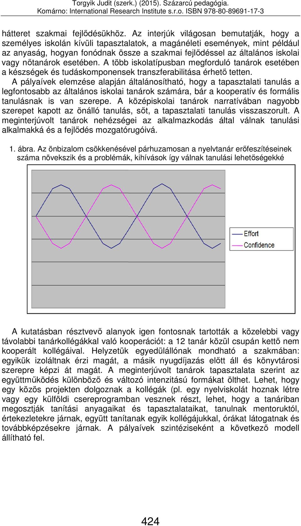 nőtanárok esetében. A több iskolatípusban megforduló tanárok esetében a készségek és tudáskomponensek transzferabilitása érhető tetten.