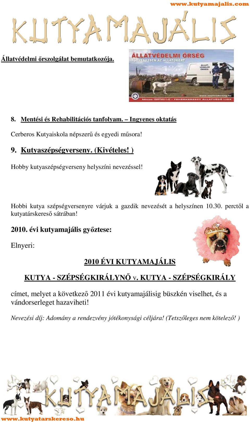 perctıl a kutyatárskeresı sátrában! 2010. évi kutyamajális gyıztese: Elnyeri: 2010 ÉVI KUTYAMAJÁLIS KUTYA - SZÉPSÉGKIRÁLYNİ v.