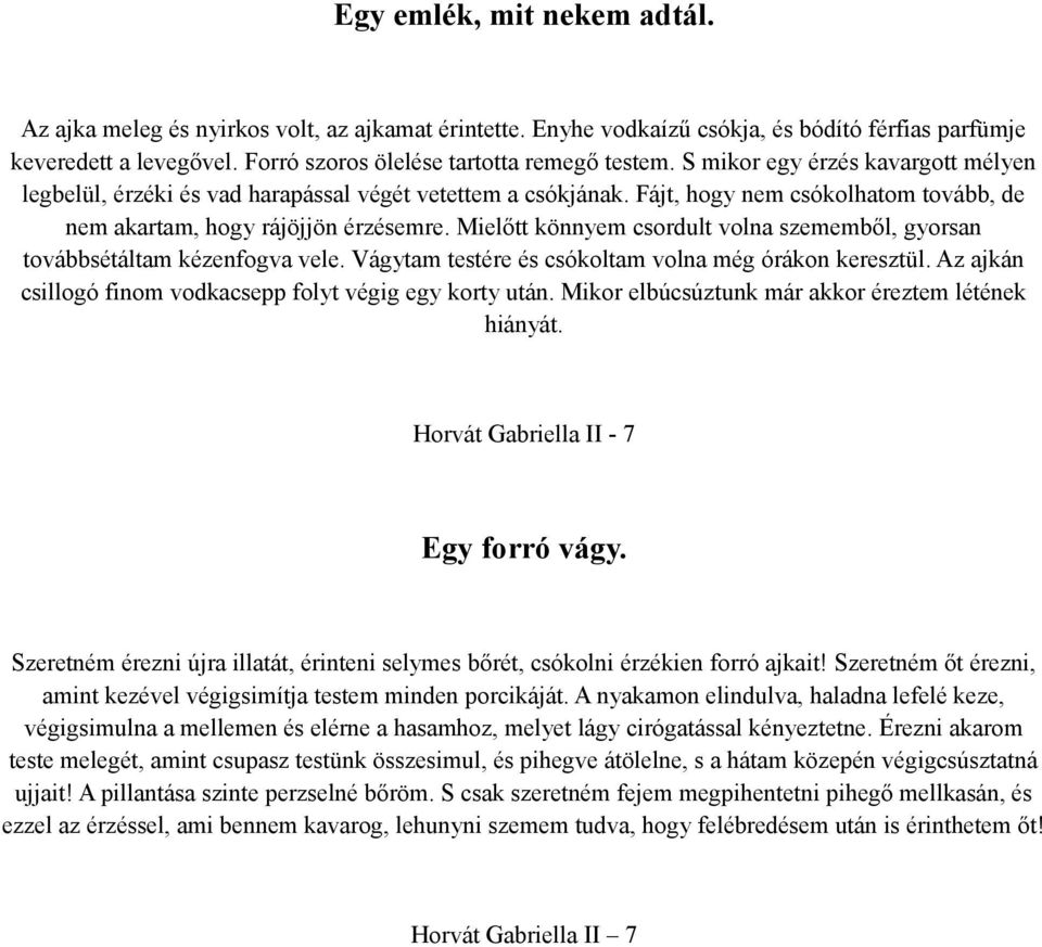 Mielőtt könnyem csordult volna szememből, gyorsan továbbsétáltam kézenfogva vele. Vágytam testére és csókoltam volna még órákon keresztül.