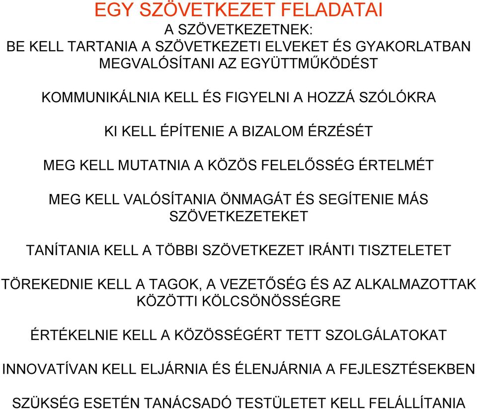 ÉRTELMÉT MEG KELL VALÓSÍTANIA ÖNMAGÁT ÉS SEGÍTENIE MÁS SZÖVETKEZETEKET TANÍTANIA KELL A TÖBBI SZÖVETKEZET IRÁNTI TISZTELETET TÖREKEDNIE KELL A TAGOK, A