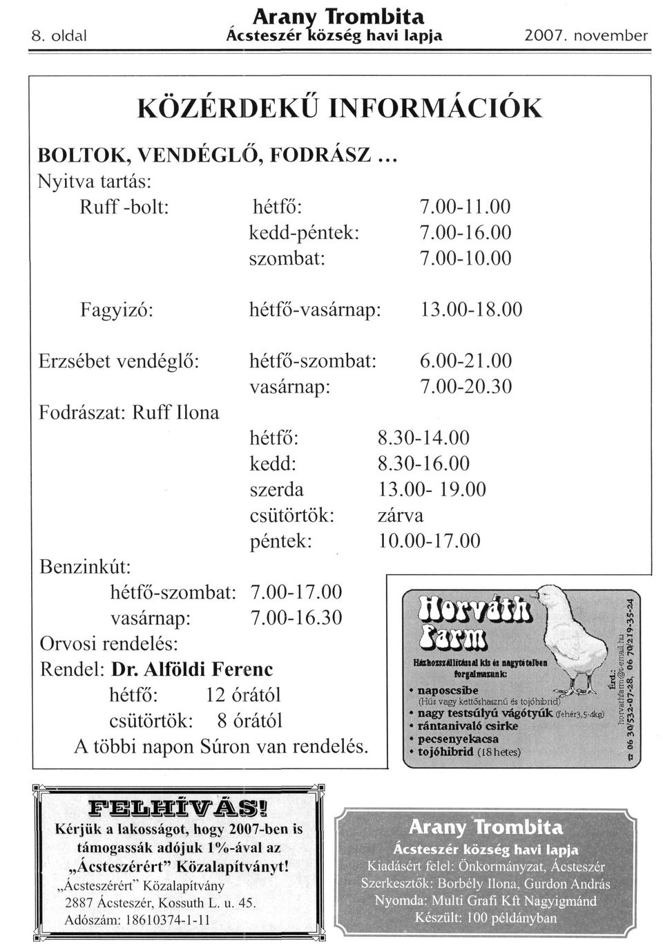 Alföldi Ferenc hétfő: 2 órától csütörtök: 8 órától A többi napon Súron van rendelés. & nudvaw Kérjük a lakosságot, hogy 2007-ben is támogassák adójuk %-áva az Acsteszérért" Közalapítványt!