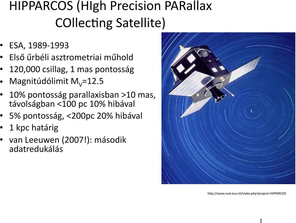 5 10% pontosság parallaxisban >10 mas, távolságban <100 pc 10% hibával 5% pontosság, <200pc