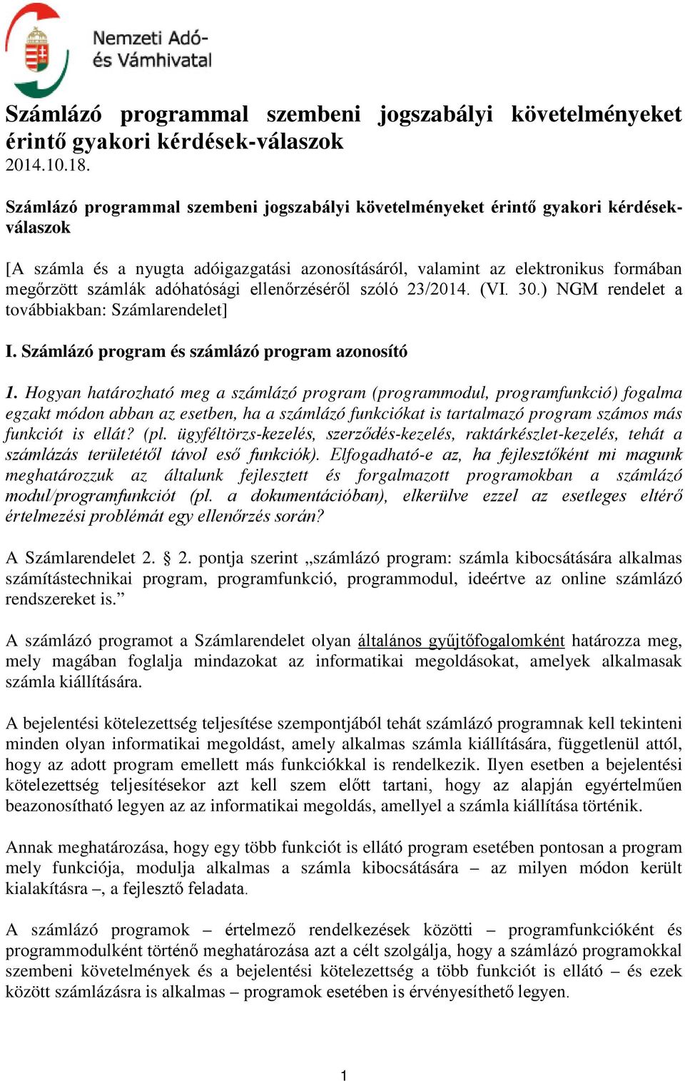 adóhatósági ellenőrzéséről szóló 23/2014. (VI. 30.) NGM rendelet a továbbiakban: Számlarendelet] I. Számlázó program és számlázó program azonosító 1.