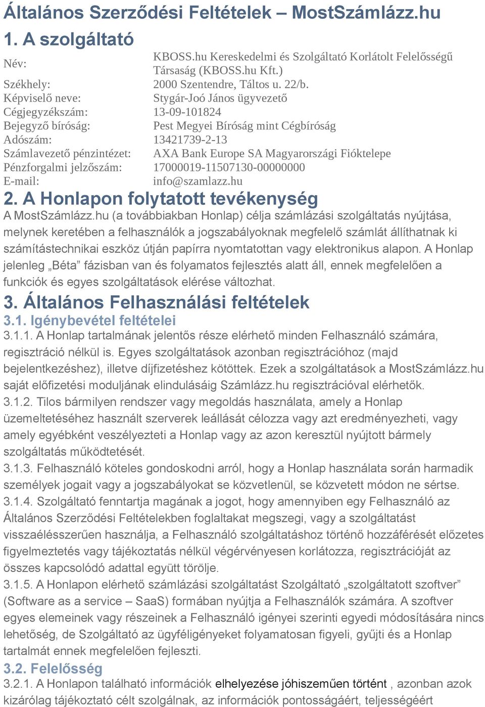 Magyarországi Fióktelepe Pénzforgalmi jelzőszám: 17000019-11507130-00000000 E-mail: info@szamlazz.hu 2. A Honlapon folytatott tevékenység A MostSzámlázz.