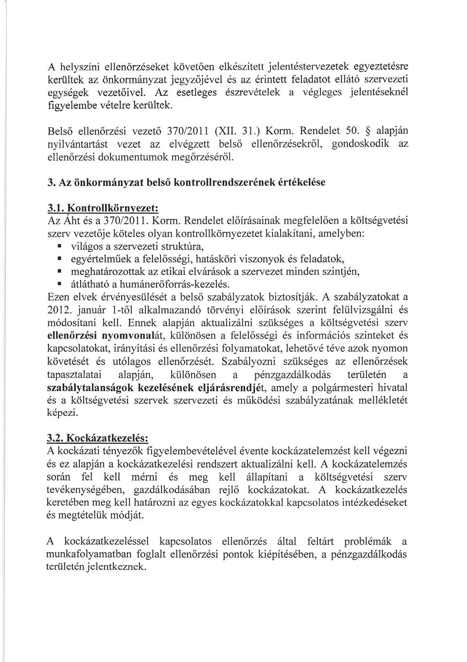 alapján nyilvántartást vezet az elvégzett belső ellenőrzésekről, gondoskodik az ellenőrzési dokumentumok megőrzéséről. 3. Az önkormányzat belső kontrollrendszerének értékelése 3.1.