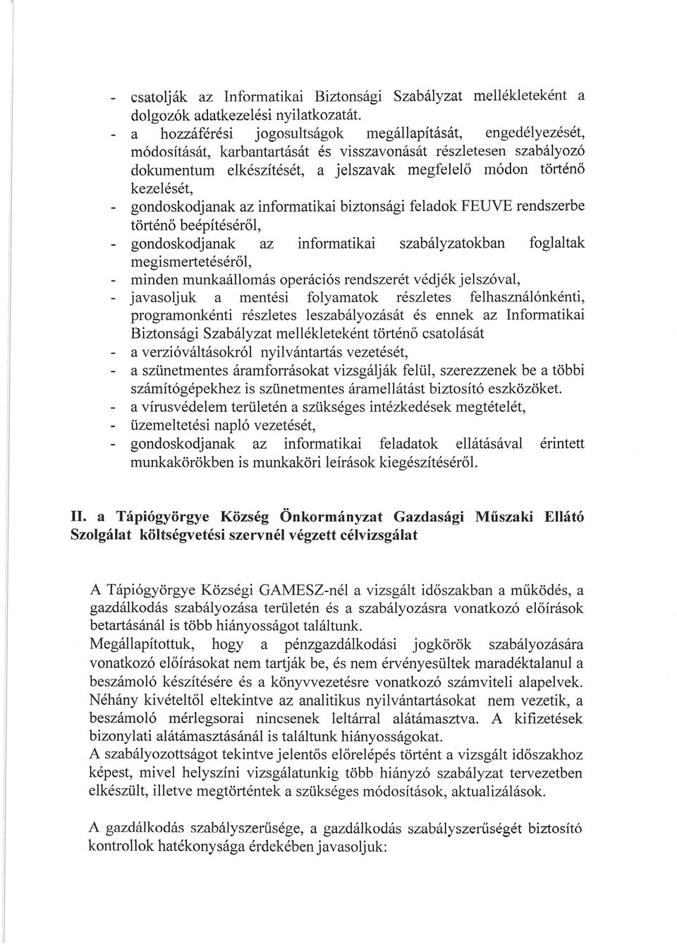 - gondoskodjanak az informatikai biztonsági feladok FEUVE rendszerbe történő beépítéséről, - gondoskodjanak az informatikai szabályzatokban foglaltak megismertetéséről, - minden munkaállomás