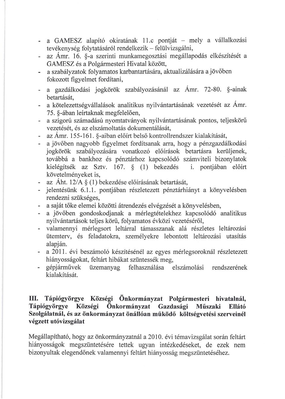 - a gazdálkodási jogkörök szabályozásánál az Ámr. 72-80. -ainak betartását, - a kötelezettségvállalások analitikus nyilvántartásának vezetését az Ámr. 75.