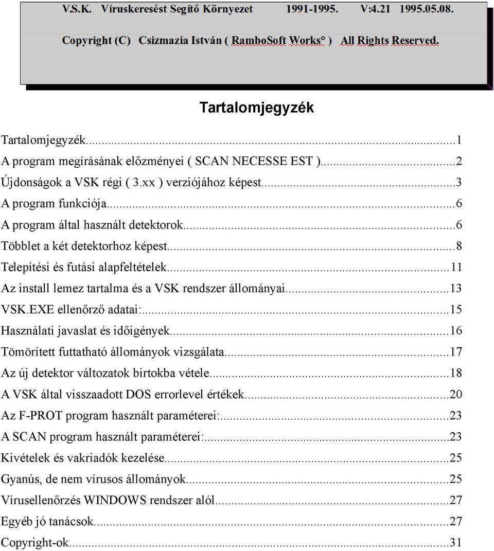 EXE ellenőrző adatai:...15 Használati javaslat és időigények...16 Tömörített futtatható állományok vizsgálata...17 Az új detektor változatok birtokba vétele.