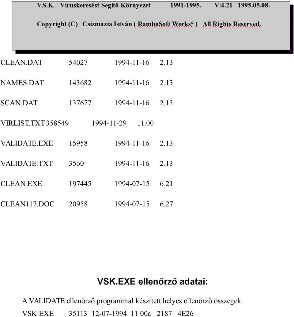 TXT 3560 1994-11-16 2.13 CLEAN.EXE 197445 1994-07-15 6.21 CLEAN117.DOC 20958 1994-07-15 6.27 VSK.