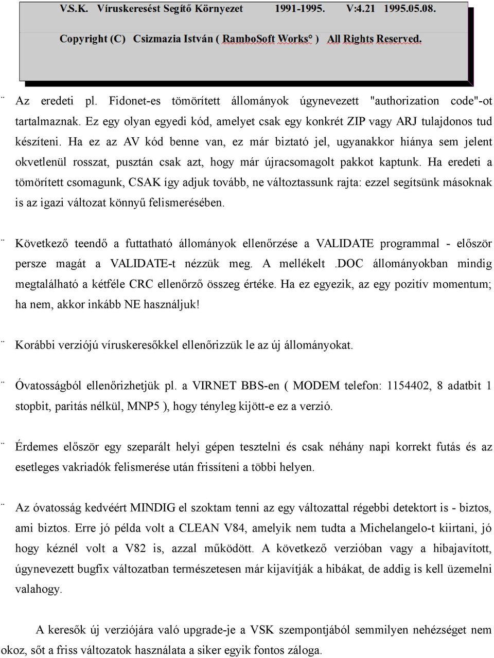 Ha eredeti a tömörített csomagunk, CSAK így adjuk tovább, ne változtassunk rajta: ezzel segítsünk másoknak is az igazi változat könnyű felismerésében.