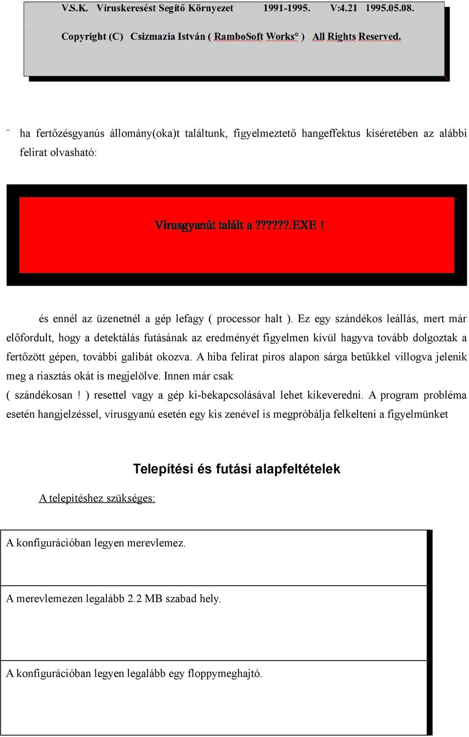 A hiba felirat piros alapon sárga betűkkel villogva jelenik meg a riasztás okát is megjelölve. Innen már csak ( szándékosan! ) resettel vagy a gép ki-bekapcsolásával lehet kikeveredni.