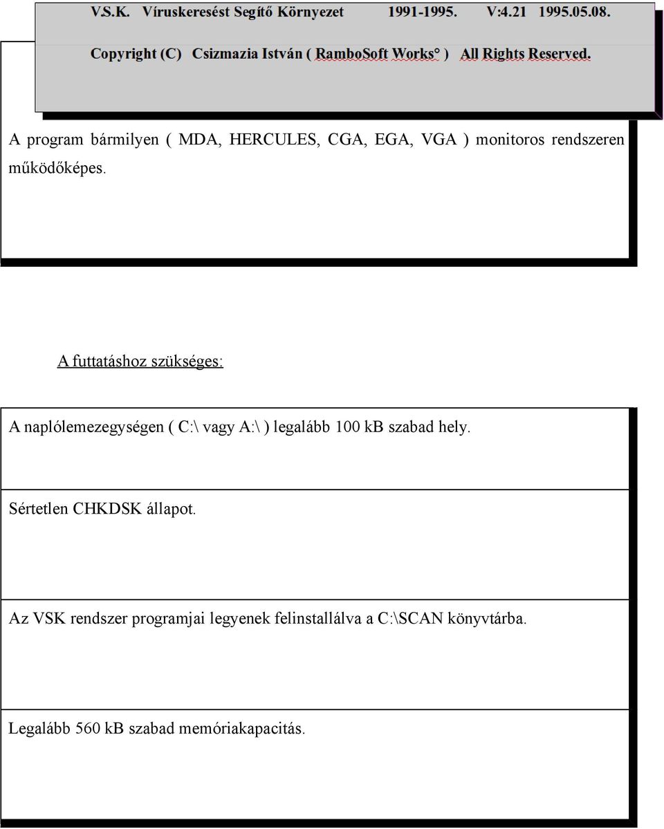 A futtatáshoz szükséges: A naplólemezegységen ( C:\ vagy A:\ ) legalább 100 kb