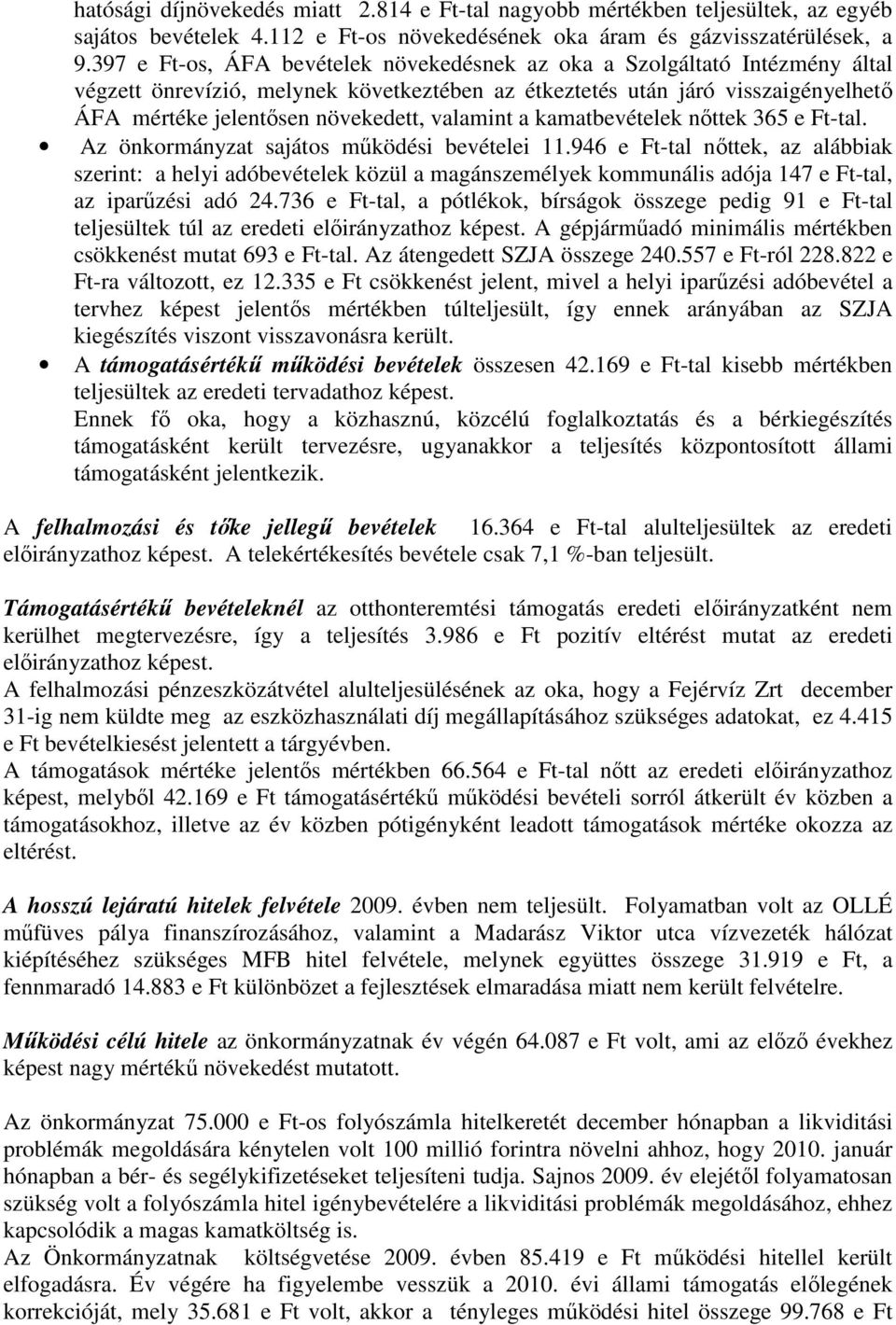 valamint a kamatbevételek nıttek 365 e Ft-tal. Az önkormányzat sajátos mőködési bevételei 11.