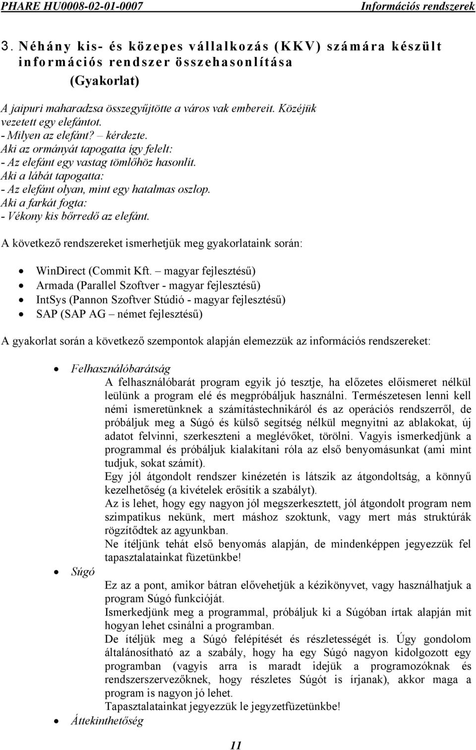 Aki a farkát fogta: - Vékony kis bőrredő az elefánt. A következő rendszereket ismerhetjük meg gyakorlataink során: WinDirect (Commit Kft.